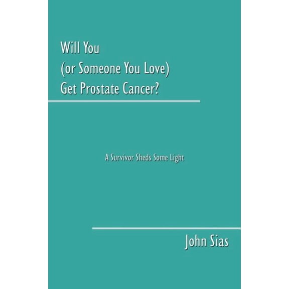 Will You (or Someone You Love) Get Prostate Cancer?: A Survivor Sheds Some Light, (Paperback)