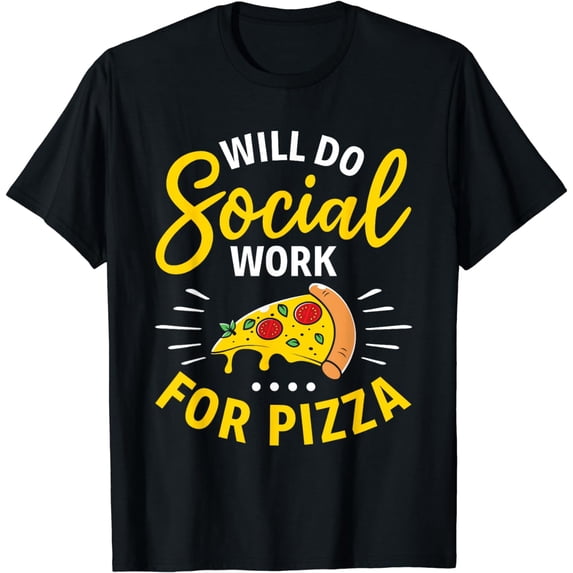 Will do Social Work for Pizza - Social Worker Pizza Lover T-Shirt