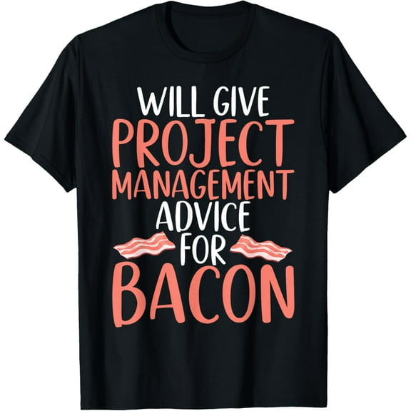 Will give Project Management advice for Bacon Lover T-Shirt
