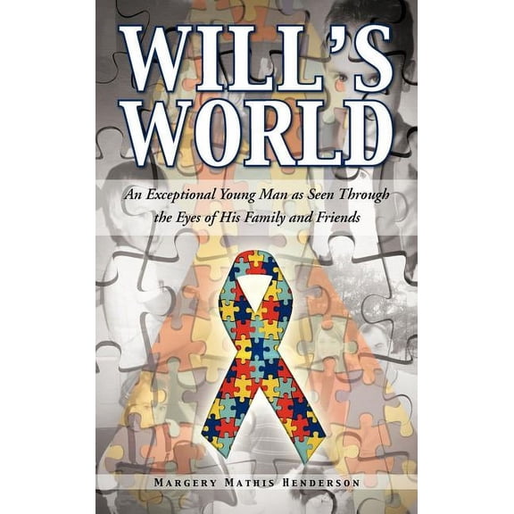 Will's World: An Exceptional Young Man as Seen Through the Eyes of His Family and Friends, (Hardcover)