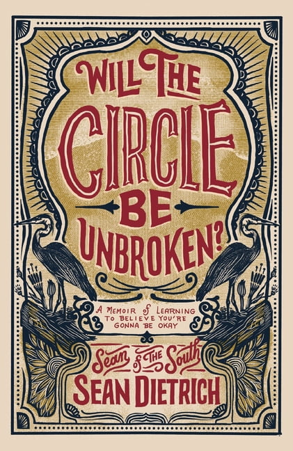 Will the Circle Be Unbroken: A Memoir of Learning to Believe You're Gonna Be Okay, (Paperback)