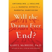 Will the Drama Ever End? Untangling and Healing from the Harmful Effects of Parental Narcissism, Hardcover