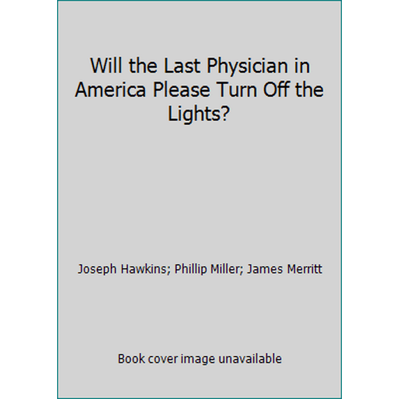 Pre-Owned Will the Last Physician in America Please Turn Off the Lights? (Paperback) 097599560X 9780975995600