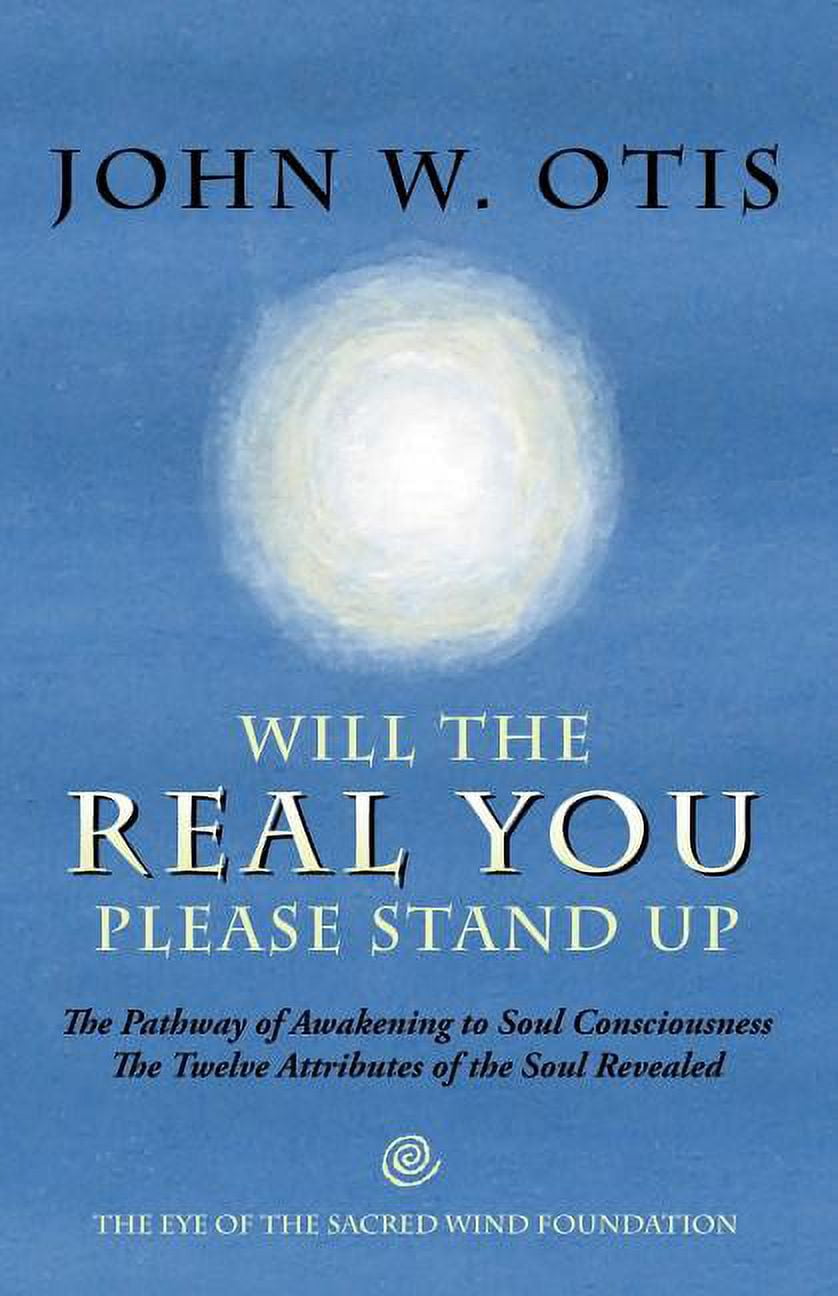 Will the Real You Please Stand Up : The Pathway of Awakening to Soul  Consciousness - The Twelve Attributes of the Soul Revealed (Paperback) 