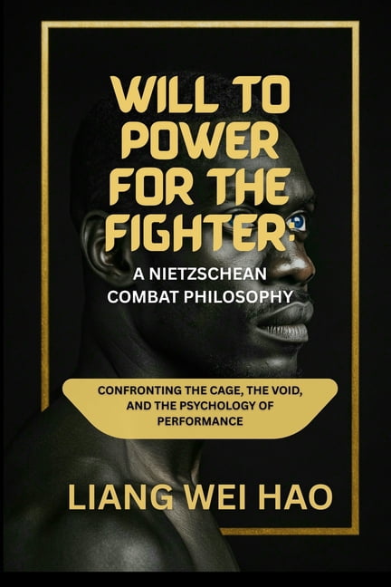 Will to Power for the Fighter: A Nietzschean Combat Philosophy: Confronting the Cage, the Void, and the Psychology of Pe, (Paperback)