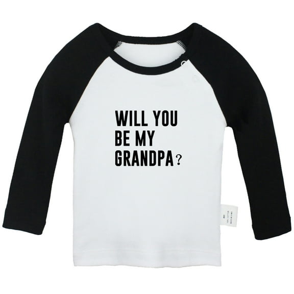 Will you be my GRANDPA Funny T shirt For Baby, Newborn Babies T-shirts, Infant Tops, 0-24M Kids Graphic Tees Clothing (Long Black Raglan T-shirt, 12-18 Months)