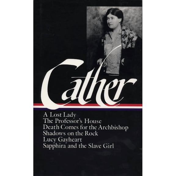 Library of America Willa Cather Edition Willa Cather: Later Novels (Loa #49): A Lost Lady / The Professor's House / Death Comes for the Archbishop / Shadows on , Book 2, (Hardcover)
