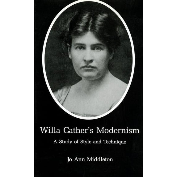 Willa Cather's Modernism : A Study of Style and Technique (Hardcover)