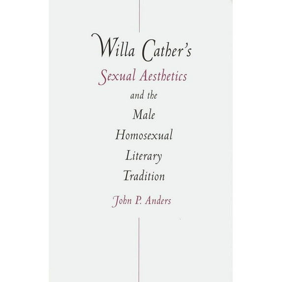 Willa Cather's Sexual Aesthetics and the Male Homosexual Literary Tradition (Paperback)