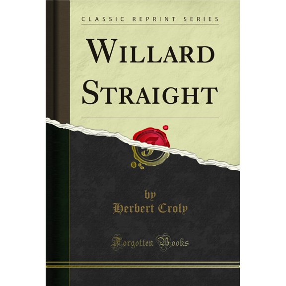 Willard Straight (Classic Reprint)
