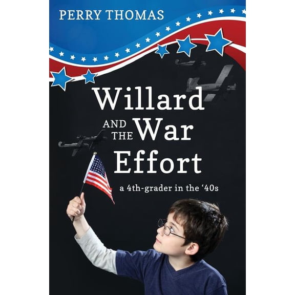 Willard and the War Effort: A 4th-Grader in the '40's, (Paperback)