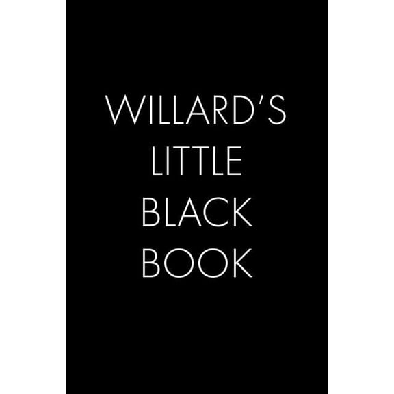 Willard's Little Black Book: The Perfect Dating Companion for a Handsome Man Named Willard. A secret place for names, ph, (Paperback)