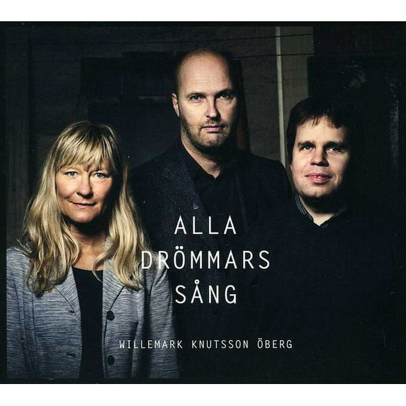 Willemark Knutsson Öberg - Alla Drommars Sang - Music & Performance - CD