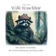 thumbnail image 1 of Willi WaschbÃ¤r: Der kleine WaschbÃ¤r, der Feuerwehrmann werden wollte, (Paperback), 1 of 1