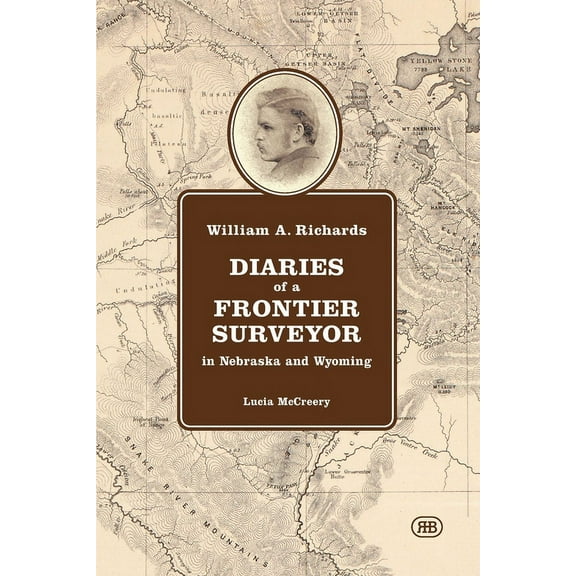 William A. Richards Diaries of a Frontier Surveyor: in Nebraska and Wyoming, (Paperback)
