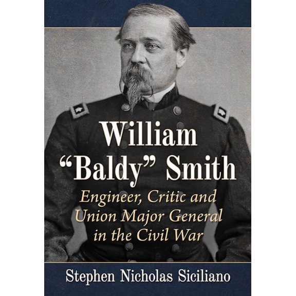 William Baldy Smith: Engineer, Critic and Union Major General in the Civil War, (Paperback)