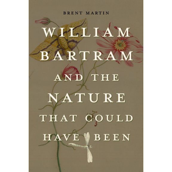 William Bartram and the Nature That Could Have Been, (Paperback)