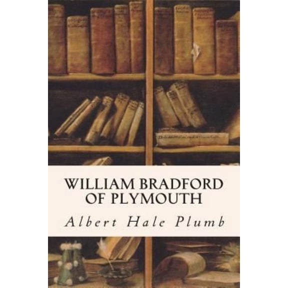 William Bradford of Plymouth (Paperback) by Albert Hale Plumb