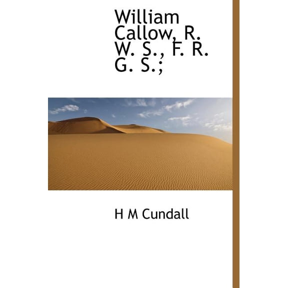 William Callow, R. W. S., F. R. G. S.; (Hardcover)