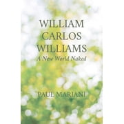 William Carlos Williams A New World Naked, Paperback