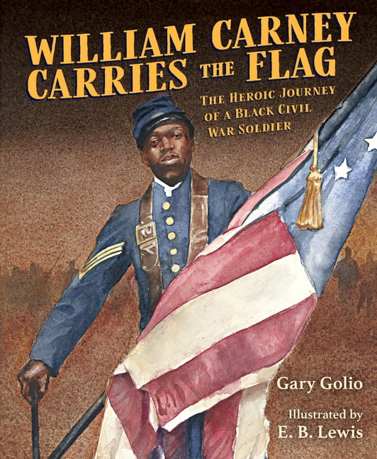 William Carney Carries the Flag: The Heroic Journey of a Black Civil War Soldier, (Hardcover)