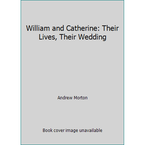 Pre-Owned William and Catherine: Their Lives, Their Wedding (Hardcover) 1843176211 9781843176213