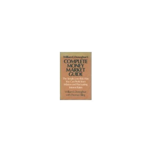 Pre-Owned William E. Donoghues Complete Money Market Guide: The Simple, Low-Risk Way You Can Profit from Inflation and Fluctuating Interest Rates Hardcover William E. Donoghue