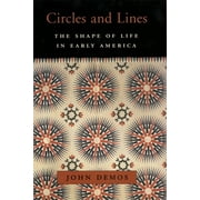 William E. Massey Sr. Lectures in American Studies: Circles and Lines: The Shape of Life in Early America (Hardcover)