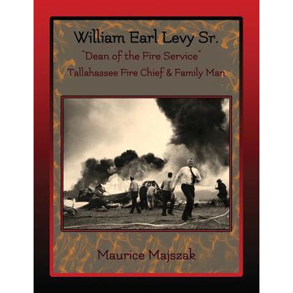 William Earl Levy, Sr. "Dean of the Fire Service" (Paperback)