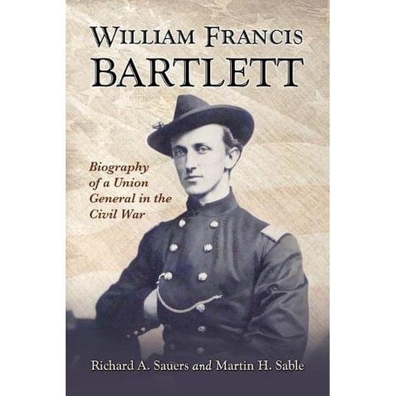 Pre-Owned William Francis Bartlett: Biography of a Union General in the Civil War Paperback