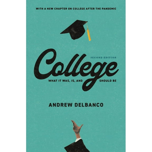 William G. Bowen College: What It Was, Is, and Should Be - Second Edition, Book 128, (Paperback)