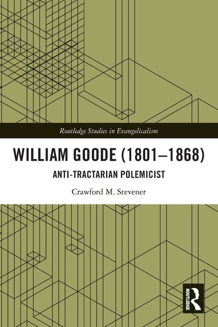 Routledge Studies in Evangelicalism William Goode (1801-1868): Anti-Tractarian Polemicist, (Paperback)