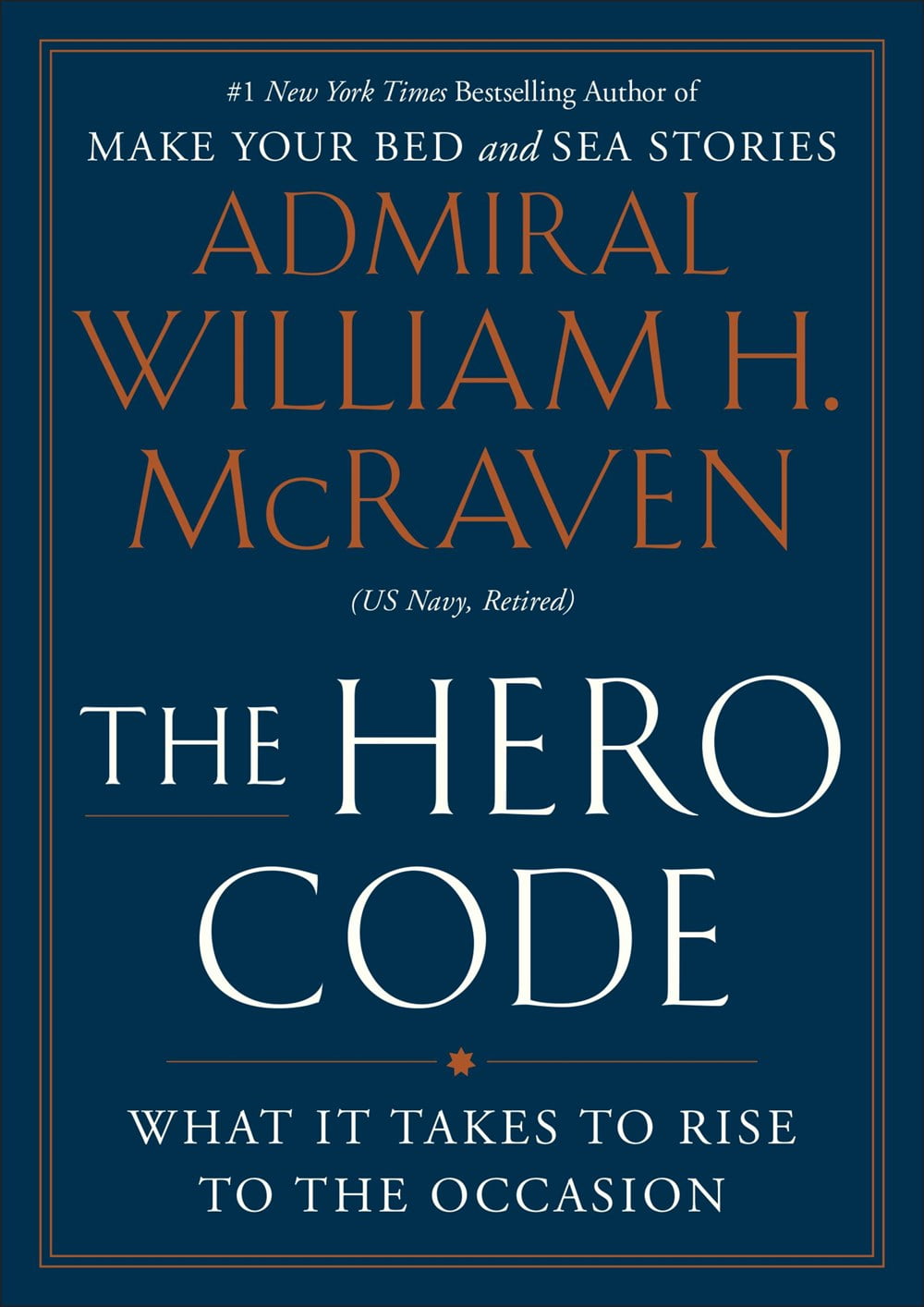 William H. McRaven: The Hero Code: Lessons Learned from Lives Well ...
