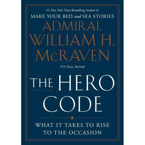 William H. McRaven: The Hero Code: Lessons Learned from Lives Well Lived (Hardcover)
