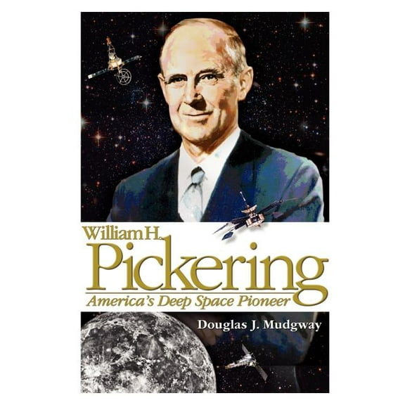 William H. Pickering: America's Deep Space Pioneer, (Paperback)