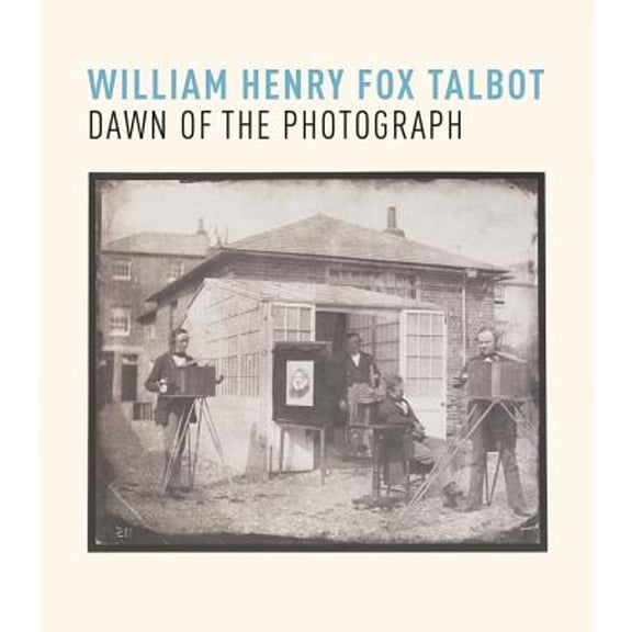 Pre-Owned William Henry Fox Talbot: Dawn of the Photograph (Paperback) 1785510533 9781785510533