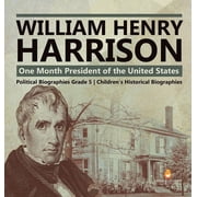 William Henry Harrison One Month President of the United States Political Biographies Grade 5 Childrens Historical Bio, Hardcover