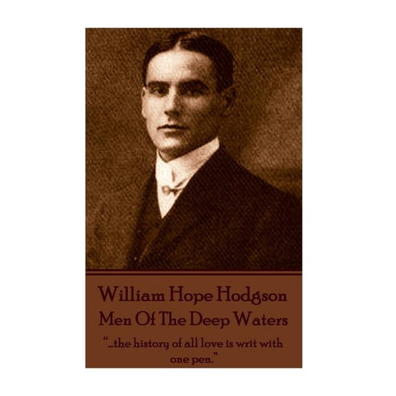 William Hope Hodgson - Men Of The Deep Waters : "...the history of all love is writ with one pen." (Paperback)