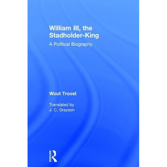 William III, the Stadholder-King: A Political Biography, (Hardcover)