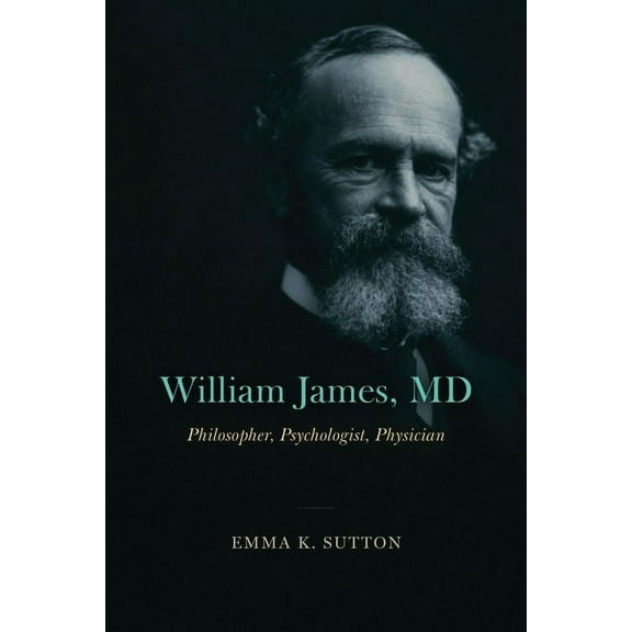 William James, MD : Philosopher, Psychologist, Physician (Edition 1) (Hardcover)