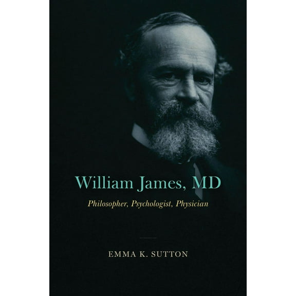 William James, MD: Philosopher, Psychologist, Physician, (Paperback)