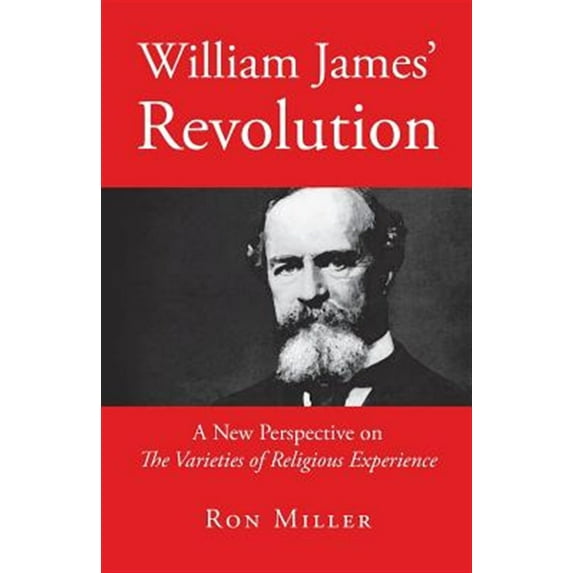 William James' Revolution: A New Perspective on The Varieties of Religious Experience (Paperback)