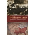thumbnail image 1 of William Jay: Abolitionist and Anticolonialist, (Hardcover), 1 of 1