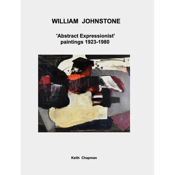 William Johnstone - 'Abstract Expressionist' paintings - 1923 to 1980, (Hardcover)