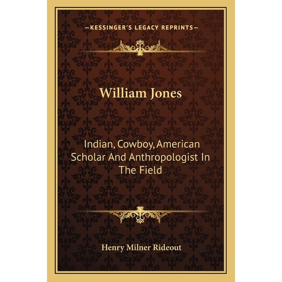 William Jones : Indian, Cowboy, American Scholar And Anthropologist In The Field (Paperback)