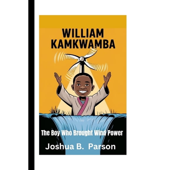 William Kamkwamba: The Boy Who Brought Wind Power, (Paperback)