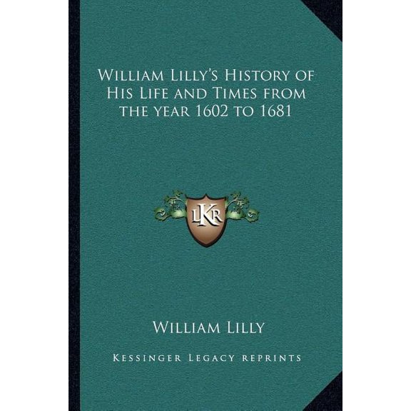 William Lilly's History of His Life and Times from the year 1602 to 1681 (Paperback)