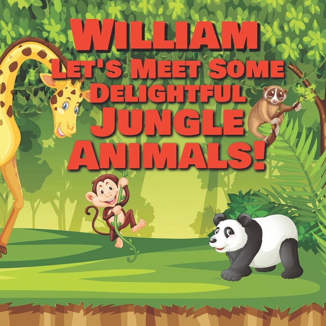 William Let's Meet Some Delightful Jungle Animals!: Personalized Kids Books with Name - Tropical Forest & Wilderness Ani, (Paperback)