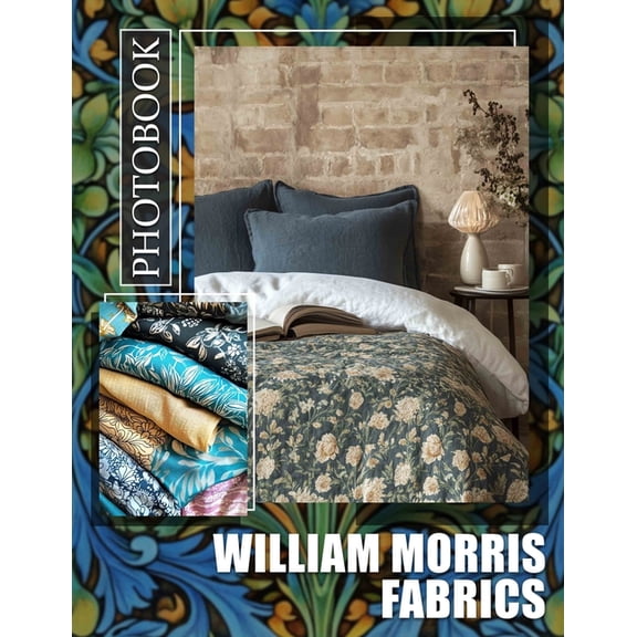 William Morris Fabrics Photo Book: Explore 40 Stunning Patterns By William Morris For Designers And Art Enthusiasts, (Paperback)