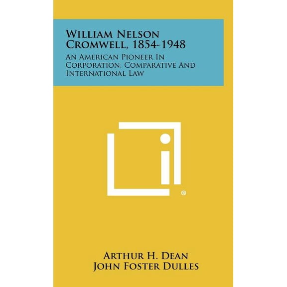 William Nelson Cromwell, 1854-1948 : An American Pioneer in Corporation, Comparative and International Law (Hardcover)